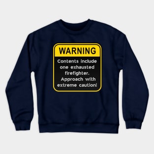 WARNING: Contents include exhausted firefighter! Crewneck Sweatshirt